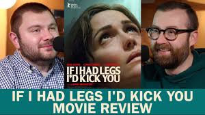 If I Had Legs I'd Kick You