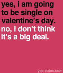 The thing about valentine's day is that people discover who are single and who to feel jealous of. — faye morgan. 8220 Big Deal 8221 As In Either I Don 8217 T Think Valentine 8217 S Day Is A Big De Funny Valentines Day Quotes Valentines Quotes Funny Valentine Quotes