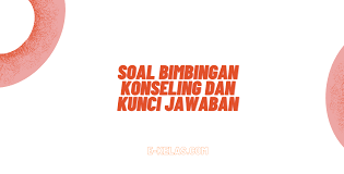 Aug 15, 2021 · soal bimbingan konseling pilihan ganda revisi sekolah. Contoh Soal Bimbingan Konseling Dan Kunci Jawaban E Kelas Com
