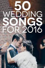 Wedding Songs 2016 50 Songs To Make You Get Down Best Wedding Songs Wedding Playlist Wedding Songs