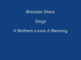 You'll miss her when she's gone. A Mothers Loves A Blessing On Screen Lyrics Brendan Shine Youtube