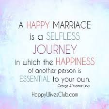 The certain way to be wrong is to think you control it. Quotes About Love A Happy Marriage Is A Selfless Journey In Which The Happiness Of Another Person Quotes Daily Leading Quotes Magazine Database We Provide You With Top Quotes