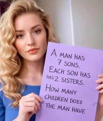 Dazzlee Lee Dazz A MAN HAS 7 SONS. EACH SON HAS HAS2 HAS 2 SISTERS. How  MANY CHILDREN DOES THE MAN HAVE