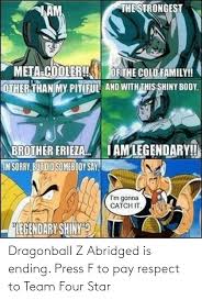 Between freeza's personality, vegeta's sanity slippage, ghost nappa, super kami guru, and the muffin button, there's a good reason why the namek saga is widely agreed to be the show's growing the beard moment. Dragonball Z Abridged Is Ending Press F To Pay Respect To Team Four Star Dragonball Meme On Me Me