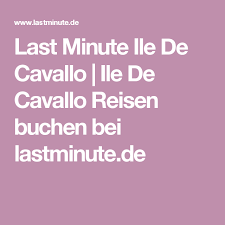 Allerdings stellt sich vorher die frage, wann ist die beste zeit um sommerurlaub zu buchen? Last Minute Ile De Cavallo Ile De Cavallo Reisen Buchen Bei Lastminute De Familienurlaubsziele Urlaub Reisen