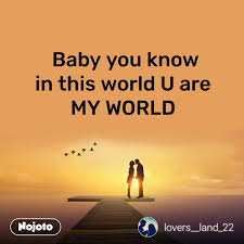 Baby You Know In This World U Are My World Nojoto