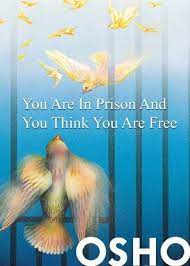 you are in prison and you think you are free osho single https www amazon com dp b009g2t9im ref cm sw r pi dp u x tchfdb2 foundation book osho books osho