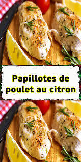 papillotes de poulet au citron recette poulet citron papillotte poulet poulet au citron