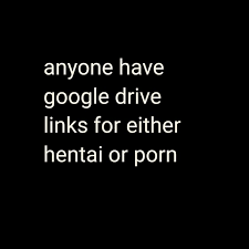 Anyone have google drive links for either hentai or porn - seo.title