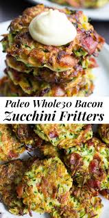 Bacon Zucchini Fritters Paleo Whole30 Recipe In 2020 Paleo Recipes Whole Food Recipes Paleo Zucchini Fritters
