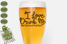 Download 110+ royalty free beer sayings vector images. I Love Drunk Me Svg Crunchy Pickle Svg Cut Files
