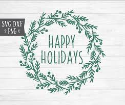Instant Svg Dxf Png Happy Holidays Wreath Svg Christmas Svg Etsy Happy Holidays Wreath Happy Holidays Christmas Svg