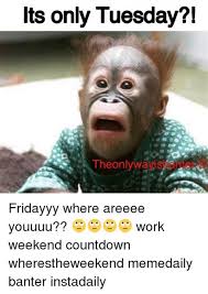 Funny memes are your own saving grace in these dire times. Tuesday Work Memes