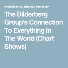 The Bilderberg Groups Connection To Everything In The World