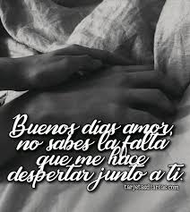 Buenos Dias Amor No Sabes La Falta Que Me Hace Despertar Junto A Ti Buenos Dias Amor Frases De Amor Puro Imagenes Buenos Dias Amor