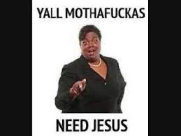 Ya Ll Mother Fuckers Need Jesus Youtube