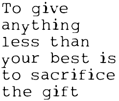 To Give Anything Less Than Your Best Is To Sacrifice The Gift Tattoo Quote Download Free Scetch