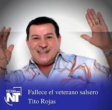 El cantante de salsa puertorriqueño tito rojas, conocido como el gallo salsero (una de sus canciones), falleció la madrugada de este sábado a los 65 años por un presunto ataque al corazón. Yiwy8ryi1jsb7m