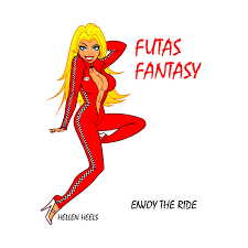 Futas Fantasy : Enjoy the Ride by Heels, Hellen