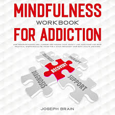 It can also disrupt teamwork, reduce morale, and even lead to depression and job loss. Mindfulness Workbook For Addiction By Joseph Brain Audiobook Audible Com