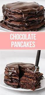 The Most Amazing Chocolate Pancakes Pretty Simple Sweet Recipe Chocolate Desserts Cooking Chocolate Dessert Recipes