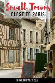 These Are The Best Small Towns Near Paris That You Cannot Miss World In Paris In 2020 Day Trip From Paris France Travel Guide Paris Travel Tips