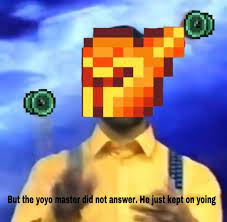 I Want To Be A Yoyo Man He Cried R Terraria
