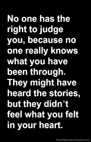 No One Has The Right To Judge You Judge Quotes Understanding Quotes Heartfelt Quotes