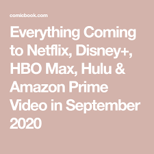 Everything Coming To Netflix Disney Hbo Max Hulu Amazon Prime Video In September 2020