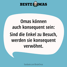 Oma Konnen Auch Konsequent Sein Sind Die Enkel Zu Besuch Werden Sie Konsequent Verwohnt Mutter Zitate Beste Oma Spruch Oma Spruche