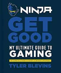 Ninja: Get Good: My Ultimate Guide To Gaming: 9781984826756: Blevins, Tyler  "Ninja": Books - Amazon.com