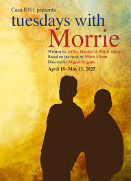 CASA 0101 Theater presents TUESDAYS WITH MORRIE, April 18 – May 11, 2005