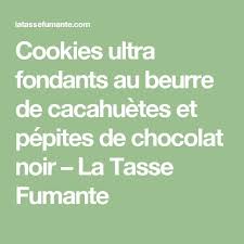 Cookies Ultra Fondants Au Beurre De Cacahuetes Et Pepites De Chocolat Noir La Tasse Fumante Beurre De Cacahuetes Pepite Chocolat Chocolat Noir