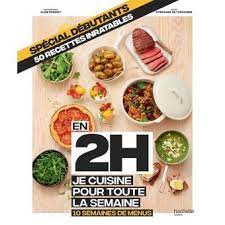 en 2h je cuisine pour toute la semaine special debutants 10 semaines de menus 50 recettes inratables relie stephanie de turckheim achat livre ou ebook livre de