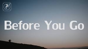 They already know you want the job. Lewis Capaldi Before You Go Lyrics Youtube