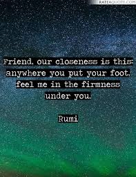 Afbeeldingsresultaat Voor Friend Our Closeness Is This Rumi Rumi Quotes Friendship Poems Rumi