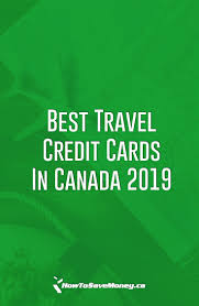 Best Travel Credit Cards In Canada 2019 Best Travel Credit Cards Rewards Credit Cards Best Money Saving Tips