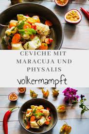 Ceviche Mit Maracuja Und Physalis Ceviche Mit Maracuja Und Physalis Der Peruanische Klassiker Uberhaupt Einfach In 2020 Ceviche Ceviche Rezept Peruanische Rezepte