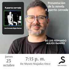Invitadxs a la presentación de A puerta cerrada, publicada por Serie  Periferia. DE MUSEO Duffboy: las letras e imágenes de Luis Fernando Alejos  en De Museo, Majadas Once, 7:15 PM, 23 de octubre.