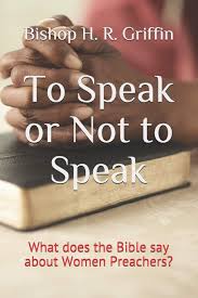 Maybe you would like to learn more about one of these? To Speak Or Not To Speak What Does The Bible Say About Women Preachers Griffin Bishop H R 9798644644858 Amazon Com Books