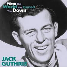 Jack Guthrie When The World Has Turned You Down