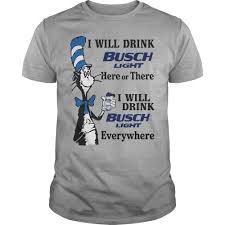 Dr Seuss I Will Drink Busch Light Here Or There I Will Drink Busch Light Everywhere Shirt V Neck And Tank Top Captain Morgan Dr Seuss Shirts