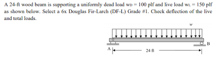 What size lvl beam is needed for a span of 24 feet supporting… can i use a beam made up of 3 2x12s to span 24 ft? Solved A 24 Ft Wood Beam Is Supporting A Uniformly Dead L Chegg Com