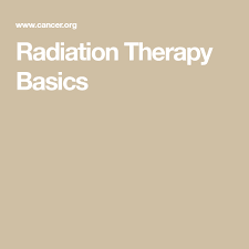 Radiation Therapy Basics Radiation Therapy Radiation Treat Cancer