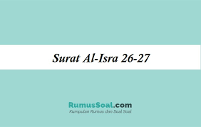 Poin pertama dari surat al isra ayat 32 ini adalah larangan mendekati zina. Surat Al Isra 26 27 Arab Latin Tafsiran Dan Terjemahnya