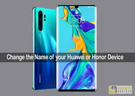 How To Change The Name Of Your Huawei Or Honor Smartphone Huawei Advices Huawei Smartphone Cellular Phone