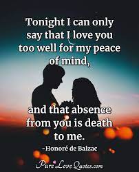 Tonight I Can Only Say That I Love You Too Well For My Peace Of Mind And That Purelovequotes
