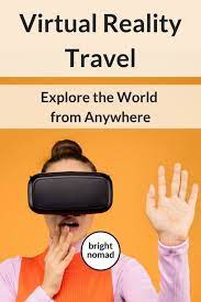 Virtual Reality Travel Explore The World From Anywhere Virtual Reality Virtual Virtual Travel