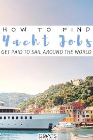 Working On A Yacht Complete Guide To Finding Jobs Travel Jobs Yacht Travel Around The World