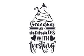 Download Grandmas Are Mommies With Frosting Svg Cut File By Creative Fabrica Crafts Creative Fabrica